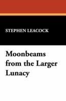 Moonbeams from the Larger Lunacy