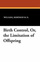 Birth Control, Or, the Limitation of Offspring