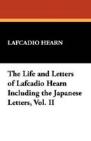 The Life and Letters of Lafcadio Hearn Including the Japanese Letters, Vol. II