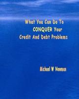 What You Can Do to Conquer Your Credit and Debt Problems
