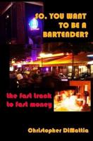 So, You Want to Be a Bartender?