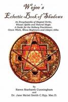 Wejees Eclectic Book Of Shadows An Encyclopedia Of Magical Herbs, Wiccan Spells And Natural Magic.