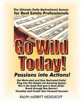 Go Wild Today! Passions Into Actions!