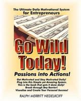 Go Wild Today! Passions Into Actions! - For Entrepreneurs
