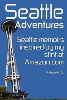 Seattle Adventures (Color Interior Edition): Seattle Memoirs, Inspired By My Stint At Amazon.com.