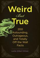 Weird but True, 200 Astounding, Outrageous, and Totally Off the Wall Facts