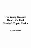 The Young Treasure Hunter or Fred Stanley&#39;s Trip to Alaska