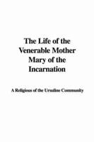 The Life of the Venerable Mother Mary of the Incarnation