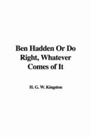 Ben Hadden or Do Right, Whatever Comes of It