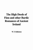 The High Deeds of Finn and Other Bardic Romances of Ancient Ireland