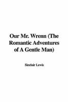Our Mr. Wrenn (the Romantic Adventures of a Gentle Man)