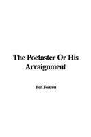 The Poetaster Or His Arraignment