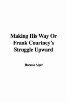 Making His Way or Frank Courtney&#39;s Struggle Upward