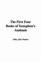 The First Four Books of Xenophon&#39;s Anabasis