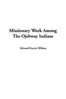 Missionary Work Among The Ojebway Indians