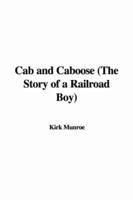 Cab and Caboose (the Story of a Railroad Boy)