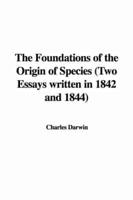 The Foundations of the Origin of Species (Two Essays Written in 1842 and 1844)
