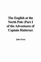The English at the North Pole (Part I of the Adventures of Captain Hatteras)