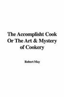 Accomplisht Cook Or the Art & Mystery of Cookery