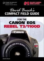 David Busch's Compact Field Guide for the Canon EOS Rebel T3/1100D