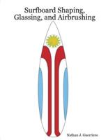 Surfboard Shaping, Glassing, and Airbrushing