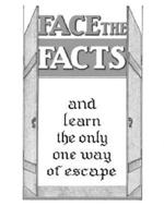Face The Facts and learn the only one way of escape