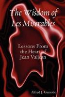 The Wisdom of Les Miserables: Lessons from the Heart of Jean Valjean