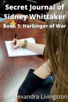 The Secret Journal of Sidney Whittaker Book 1: Harbinger of War