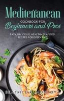 Mediterranean Cookbook for Beginners and Pros: Easy, Delicious, Healthy Seafood Recipes For Every Day