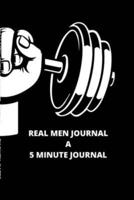 REAL MEN JOURNAL: A 5 MINUTE JOURNAL