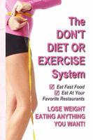 The Don't Diet or Exercise System