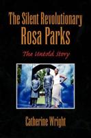 The Silent Revolutionary Rosa Parks: The Untold Story