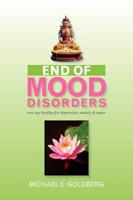 End of Mood Disorders: New Age Healing for Depression, Anxiety & Anger