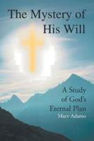 The Mystery of His Will: A Study of God's Eternal Plan