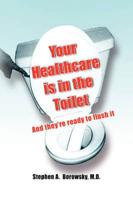 Your Healthcare is in the Toilet......