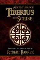 Adventures of Tiberius the Scribe: Featuring the Birth of Merlin