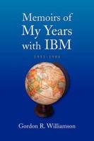 Memoirs of My Years with IBM: 1951-1986