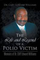 The Life and Legend of a Polio Victim: Memoirs of Dr. Cliff Edward Williams