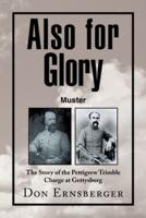 Also for Glory Muster: The Story of the Pettigrew Trimble Charge at Gettysburg
