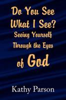 Do You See What I See? Seeing Yourself Through the Eyes of God