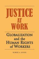 Justice At Work: Globalization and the Human Rights of Workers
