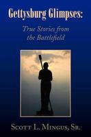 Gettysburg Glimpses: True Stories from the Battlefield