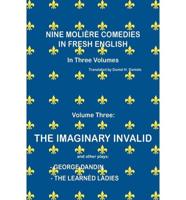 NINE MOLIÈRE COMEDIES IN FRESH ENGLISH: Volume III - The Imaginary Invalid