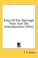 Kitty Of The Sherragh Vane And The Schoolmasters (1891)