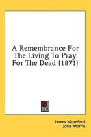 A Remembrance For The Living To Pray For The Dead (1871)