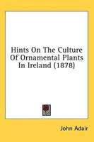 Hints on the Culture of Ornamental Plants in Ireland (1878)