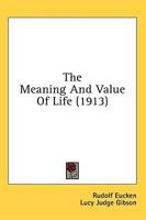 The Meaning And Value Of Life (1913)