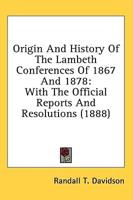 Origin And History Of The Lambeth Conferences Of 1867 And 1878