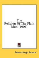 The Religion Of The Plain Man (1906)