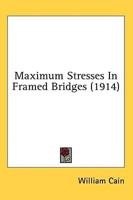 Maximum Stresses In Framed Bridges (1914)